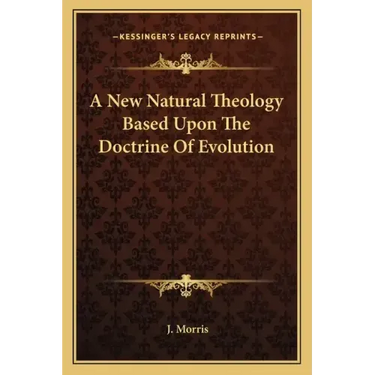 A New Natural Theology Based Upon the Doctrine of Evolution