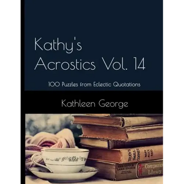 Kathy's Acrostics Vol. 14: 100 Puzzles from Eclectic Quotations