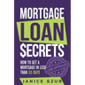Mortgage Loan Secrets: How to get a Mortgage in Less than 30 days
