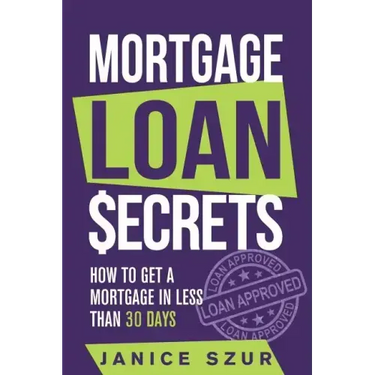 Mortgage Loan Secrets: How to get a Mortgage in Less than 30 days