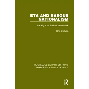 Eta and Basque Nationalism (Rle: Terrorism & Insurgency): The Fight for Euskadi 1890-1986