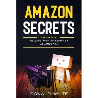 Amazon secrets: 2 Books In 1: Selling with amazon fba, Amazon fba