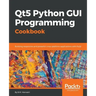 Qt5 Python GUI Programming Cookbook: Building responsive and powerful cross-platform applications with PyQt