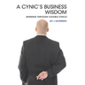 A Cynic's Business Wisdom: Winning Through Flexible Ethics