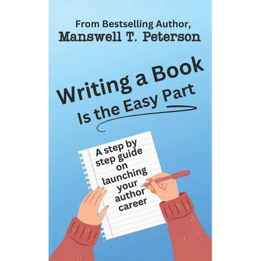 Writing a Book is the Easy Part: A Step-by-Step Guide on Launching Your Author Career