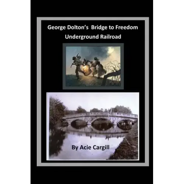 George Dolton's Bridge to Freedom Underground Railroad