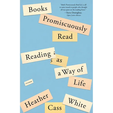 Books Promiscuously Read: Reading as a Way of Life
