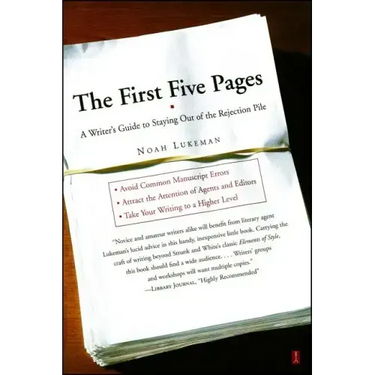 The First Five Pages: A Writer's Guide to Staying Out of the Rejection Pile