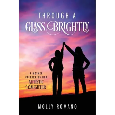 Through A Glass Brightly: A Mother Celebrates Her Autistic Daughter