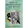 Road to Reconciliation... And Beyond Unlikely Friends Become Brothers