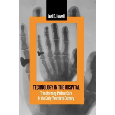 Technology in the Hospital: Transforming Patient Care in the Early Twentieth Century