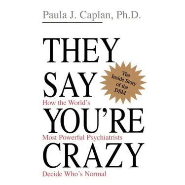 They Say You're Crazy: How the World's Most Powerful Psychiatrists Decide Who's Normal
