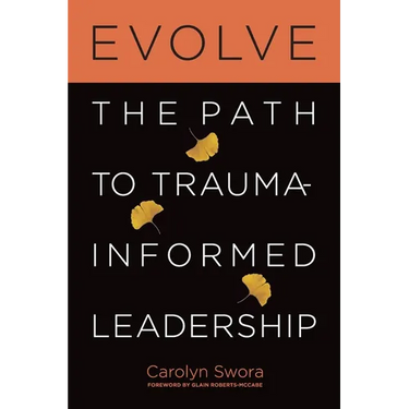Evolve: The Path to Trauma-Informed Leadership