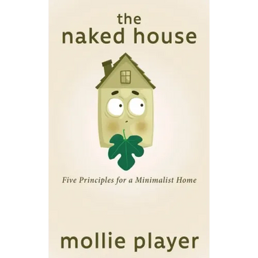 The Naked House: Five Principles for a Minimalist Home