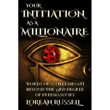 Your Initiation as a Millionaire: Words of an Illuminati Beyond the 33rd Degree of Freemasonry