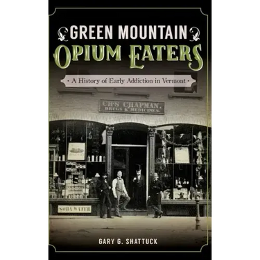 Green Mountain Opium Eaters: A History of Early Addiction in Vermont