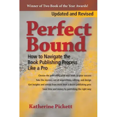Perfect Bound: How to Navigate the Book Publishing Process Like a Pro (Revised Edition)