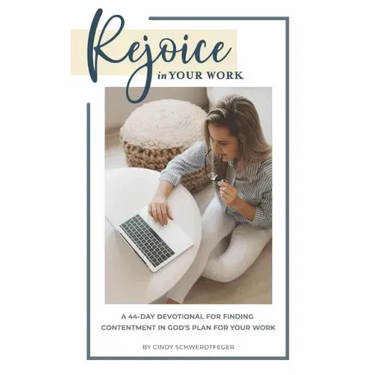 Rejoice in Your Work: A 44-Day Devotional for Finding Contentment in God's Plan for Your Work