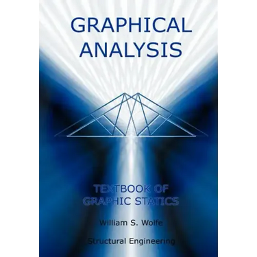 Graphical Analysis - Textbook on Graphic Statics (Structural Engineering)