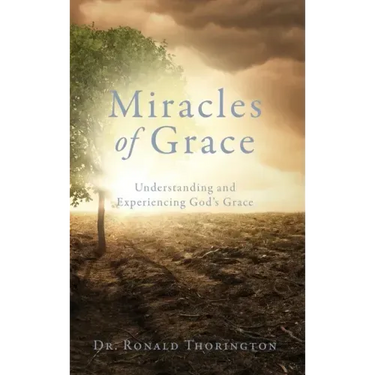 Miracles of Grace: Understanding and Experiencing God's Grace