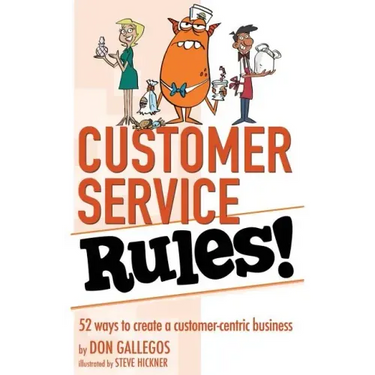 Customer Service Rules!: 52 Ways to Create A Customer-Centric Business