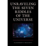 Unraveling the Seven Riddles of the Universe