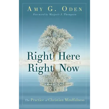 Right Here Right Now: The Practice of Christian Mindfulness
