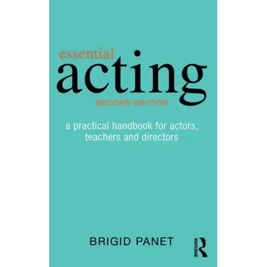 Essential Acting: A Practical Handbook for Actors, Teachers and Directors