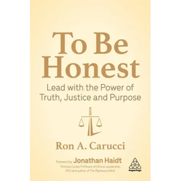 To Be Honest: Lead with the Power of Truth, Justice and Purpose