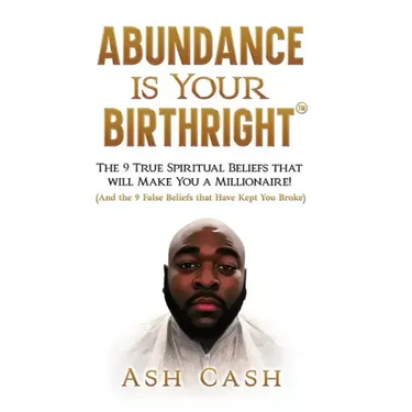 Abundance Is Your Birthright: The 9 True Spiritual Beliefs That Will Make You a Millionaire! (and the 9 False Beliefs That Have Kept You Broke)