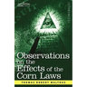 Observations on the Effects of the Corn Laws and of a Rise or Fall in the Price of Corn on the Agriculture and General Wealth of a Country