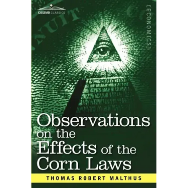 Observations on the Effects of the Corn Laws and of a Rise or Fall in the Price of Corn on the Agriculture and General Wealth of a Country