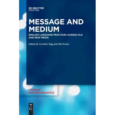 Message and Medium: English Language Practices Across Old and New Media