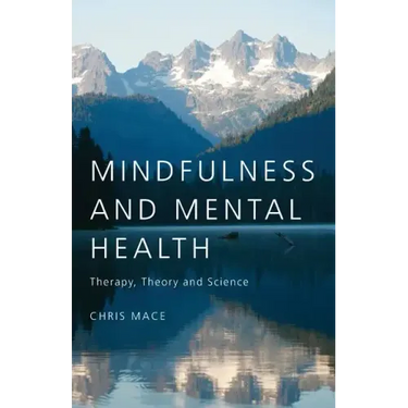 Mindfulness and Mental Health: Therapy, Theory and Science