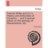 Francis White and Co.'s History and Antiquities of Coventry ... and a Special Article on the Geology of Warwickshire, Etc.