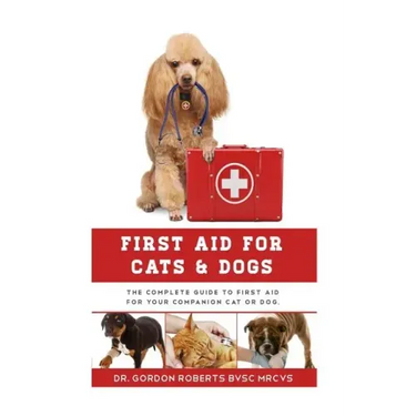 First Aid for Cats and Dogs: The Complete Guide to First Aid for your companion cat or dog