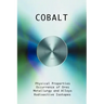 Cobalt - Physical Properties, Metallurgy, Alloys, Chemistry and Uses
