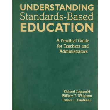 Understanding Standards-Based Education: A Practical Guide for Teachers and Administrators