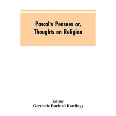 Pascal's Pensees or, Thoughts on Religion