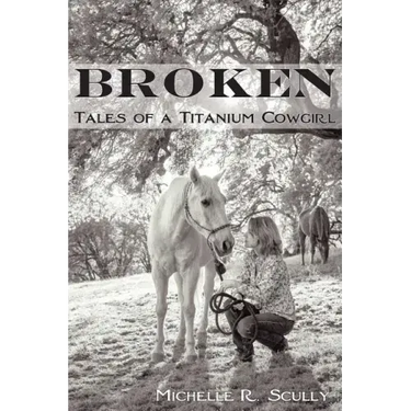 Broken, Tales of a Titanium Cowgirl