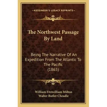 The Northwest Passage By Land: Being The Narrative Of An Expedition From The Atlantic To The Pacific (1865)