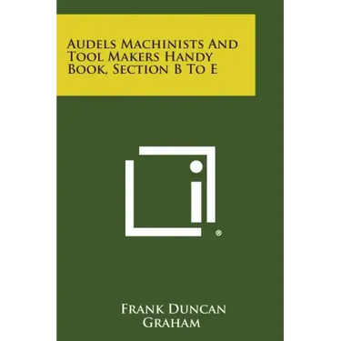 Audels Machinists and Tool Makers Handy Book, Section B to E