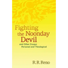 Fighting the Noonday Devil - And Other Essays Personal and Theological
