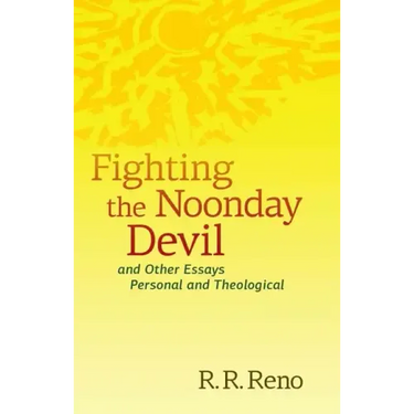 Fighting the Noonday Devil - And Other Essays Personal and Theological