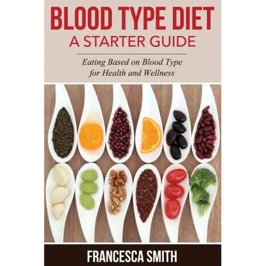Blood Type Diet: A Starter Guide: Eating Based on Blood Type for Health and Wellness