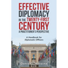 Effective Diplomacy in the Twenty-First Century a Practitioner's Perspective: A Handbook for Diplomatic Officers
