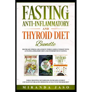 Fasting, Anti-Inflammatory and Thyroid Diet Bundle: Decrease Anxiety While Losing Weight with Anti-Inflammatory Diet and Intermittent Fasting. Boost M