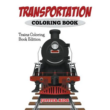 Transportation Coloring Book: Trains Coloring Book Edition
