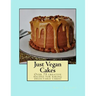 Just Vegan Cakes: Over 75 creative recipes for baking delectable cakes!