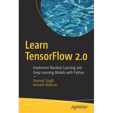Learn Tensorflow 2.0: Implement Machine Learning and Deep Learning Models with Python